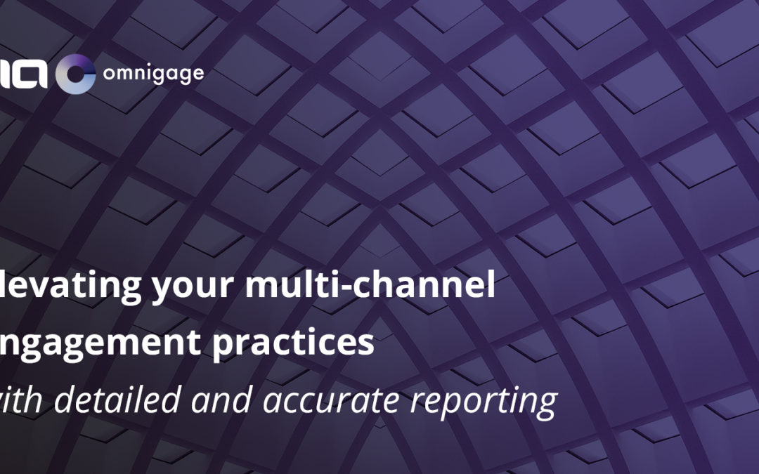 Elevating Multi-Channel Engagement Practices – Part 3: Detailed and Accurate Reporting
